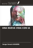UNA Ediciones Nuestro Conocimiento UNA NUEVA VIDA CON IA Paperback