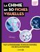 La chimie en 50 fiches visuelles: Atomistique, thermochimie, chimie des solutions, cinétique, chimie inorganique, chimie organique, techniques séparatives et analytiques