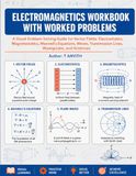 Electromagnetics Workbook with Worked Problems: A Visual Problem-Solving Guide for Vector Fields, Electrostatics, Magnetostatics, Maxwell's Equations, ... Transmission Lines, Waveguides, and Antennas