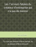 Les Independently Published Les 7 erreurs fatales du créateur d'entreprise qui n'a pas de mentor