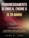 PADRONEGGIAMENTO DI UNREAL ENGINE 6 IN 28 GIORNI: La guida definitiva a Nanite, Lumen e C++ per la produzione: dalle scene mozzafiato ai prodotti finiti