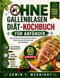 OHNE GALLENBLASEN-DIÄT-KOCHBUCH FÜR ANFÄNGER