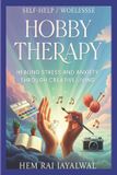 Hobby Therapy: Healing Stress and Anxiety Through Creative Living Paperback