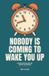 Nobody Libri GmbH Nobody Is Coming to Wake You Up Paperback