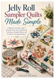 Jelly Roll Sampler Quilts Made Simple: A Beginner-Friendly Guide to Essential Tools, Easy Strip-Piecing Techniques, Sampler Blocks, and 10 Step-by-Step Quilt Projects