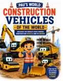 Construction Vehicles of the World: Discover the World's Most Famous Construction Vehicles and Their Brands