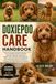 DOXIEPOO CARE HANDBOOK: The Complete Guide To Raising, Training, Feeding, Grooming, Health Care, Behavior Management, And Lifelong Companion Care For A Happy And Well-Behaved Doxiepoo