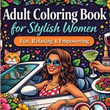 Adult Coloring Book for Stylish Women: Fun, Relaxing and Empowering