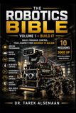 THE ROBOTICS BIBLE: Volume 1 — Build It: Build a Real Arduino Robot Through 10 Hands-On Missions