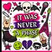 It Was Never a Phase