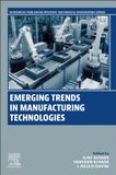 Emerging Woodhead Publishing Reviews: Mechanical Engineering Series- Emerging Trends in Manufacturing Technologies