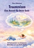 Traumreisen - Eine Auszeit für Deine Seele: 30 Fantasiereisen zum Entspannen, Abschalten und neue Kraft schöpfen