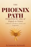 The Phoenix Path. Rising from the Ashes of Tragedy to Victory