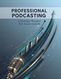 Professional Libri GmbH Professional Podcasting: A Strategic Blueprint For Talent Growth