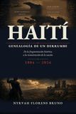 HAITÍ: GENEALOGÍA DE UN COLAPSO: De la fragmentación histórica a la reconstrucción de la nación