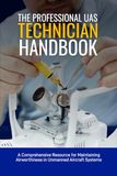 The Professional UAS Technician Handbook: A Comprehensive Resource for Maintaining Airworthiness in Unmanned Aircraft Systems