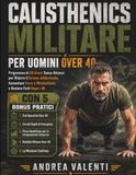 Calisthenics Militare Per Uomini Over 40: Programma di 28 Giorni Senza Attrezzi per Ridurre il Grasso Addominale, Aumentare Forza e Metabolismo e Restare Forti Dopo i 40