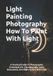 Light Bol Light Painting Photography How To Paint With Light
