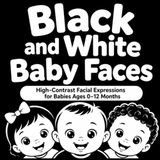 Black and White Baby Faces: High-Contrast Facial Expressions for Babies Ages 0–12 Months
