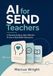 AI For SEND Teachers: A Practical Guide to Safe, Effective AI Use in Real SEND Classrooms