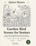 Quiet Hours: Garden Bird Scenes for Seniors: 50 Bold and Easy Backyard Bird Designs with Feeders, Birdhouses, and Gardens for Stress Relief and Relaxation