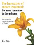 The Libri GmbH The Innovation of cancer treatment: the same resonance to the universe: The body, spirit, energy Application of Physics