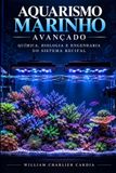 Aquarismo Marinho Avançado: Química, Biologia e Engenharia do Sistema Recifal