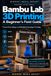 Bambu Lab 3D Printing™ : Guide de démarrage pour l'installation, le tranchage, les matériaux, le dépannage, la maintenance et la qualité d'impression répétable