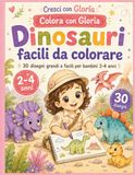 Dinosauri facili da colorare: Libro da colorare dinosauri per bambini 2-4 anni: 30 disegni grandi, facili e teneri per età prescolare