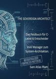 THE SOVEREIGN ARCHITECT: Das Feldbuch für C-Level & Entscheider – Vom Manager zum System-Architekten