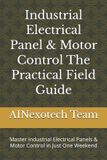 Industrial AINexotech Team Industrial Electrical Panel & Motor Control The Practical Field Guide