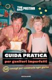 Guida pratica per genitori imperfetti. 50 consigli per cavarsela ogni giorno