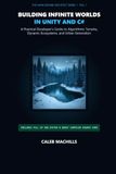 BUILDING INFINITE WORLDS IN UNITY AND C#: A Practical Developer’s Guide to Algorithmic Terrains, Dynamic Ecosystems, and Urban Generation