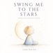 Swing Me to the Stars: The Moon Edition for Little Dreamers