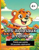 Les animaux à relier : Un livre d'activités pour enfants de 4 à 8 ans