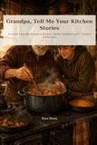 Grandpa, Tell Me Your Kitchen Stories: A Guided Keepsake Journal of Recipes, Family Traditions, and a Lifetime of Memories