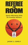 Referee The Room: Sports Officiating Skills for Frontline Workers