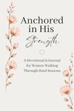 Anchored Icecat Anchored in His Strength: A Devotional & Journal for Women Walking Through Hard Seasons