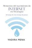 Memorias del nacimiento de Internet en Nicaragua: Del juego de crear al juego de pensar