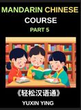 Mandarin Chinese Course Mandarin Chinese Course (Part 5)- The Complete Self-Learn Chinese Course, Interconnected Lessons, Pinyin, Tones & History for HSK All-Level Mastery