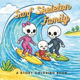 Surf Skeleton Family: Cute & Cozy Stress Relief Coloring Book