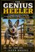 THE GENIUS HEELER: A Complete Australian Cattle Dog Training Guide