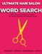 The Ultimate Hair Salon Word Search: 100+ Themed Puzzles & Activities for Stylists, Barbers, and Beauty Lovers.