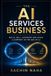 The AI Services Business: Build, Sell, Automate and Scale a Company in the Age of AI
