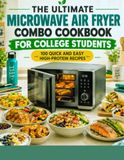 THE ULTIMATE MICROWAVE AIR FRYER COMBO COOKBOOK FOR COLLEGE STUDENTS