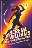 Serena Williams and the Power Revolution: Strength, Dominance, and Legacy
