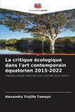 La Editions Notre Savoir La critique écologique dans l'art contemporain équatorien 2015-2022 Paperback