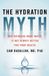 The Libri GmbH The Hydration Myth: Why Drinking More Water Is Not Always Better for Your Health Paperback