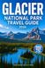 Glacier National Park Travel Guide