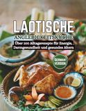Laotische Langlebigkeitsküche: Über 100 Alltagsrezepte für Energie, Darmgesundheit und gesundes Altern